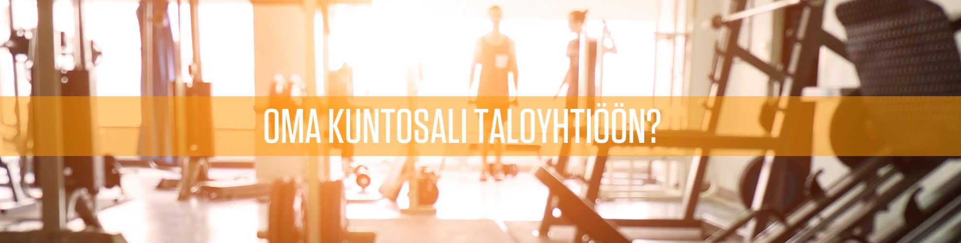 Kuntosali taloyhti&ouml;&ouml;n?