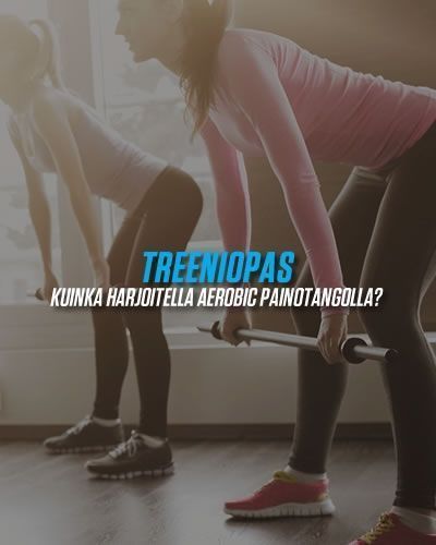 Treeniopas aerobic painotangolla harjoitteluun